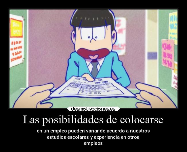 Las posibilidades de colocarse - en un empleo pueden variar de acuerdo a nuestros
estudios escolares y experiencia en otros
empleos