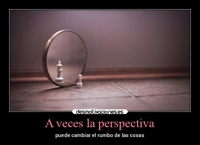 A veces la perspectiva -