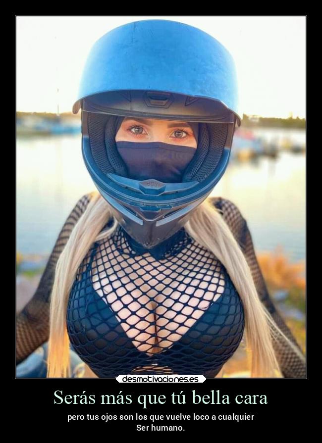 Serás más que tú bella cara - pero tus ojos son los que vuelve loco a cualquier
Ser humano.
