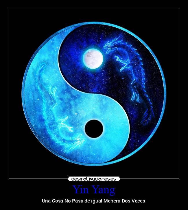 Yin Yang - Una Cosa No Pasa de igual Menera Dos Veces