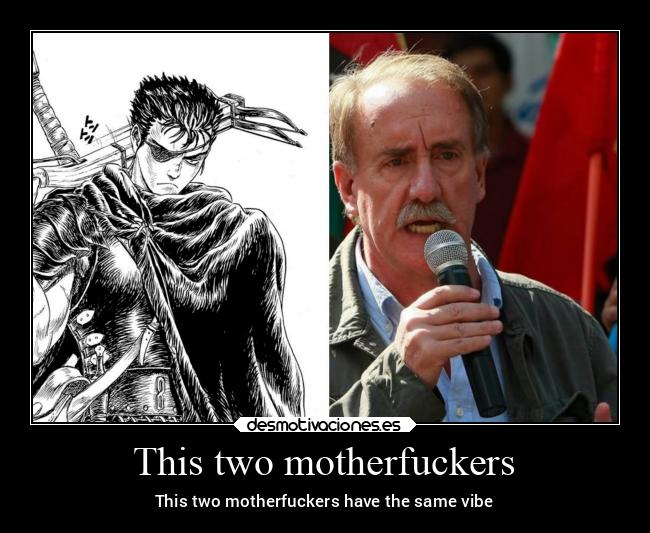 This two motherfuckers - This two motherfuckers have the same vibe