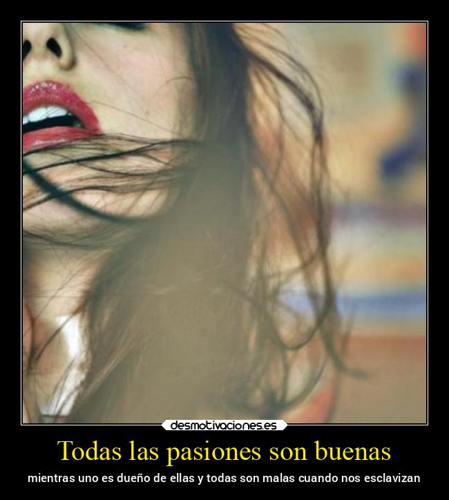 Todas las pasiones son buenas - 