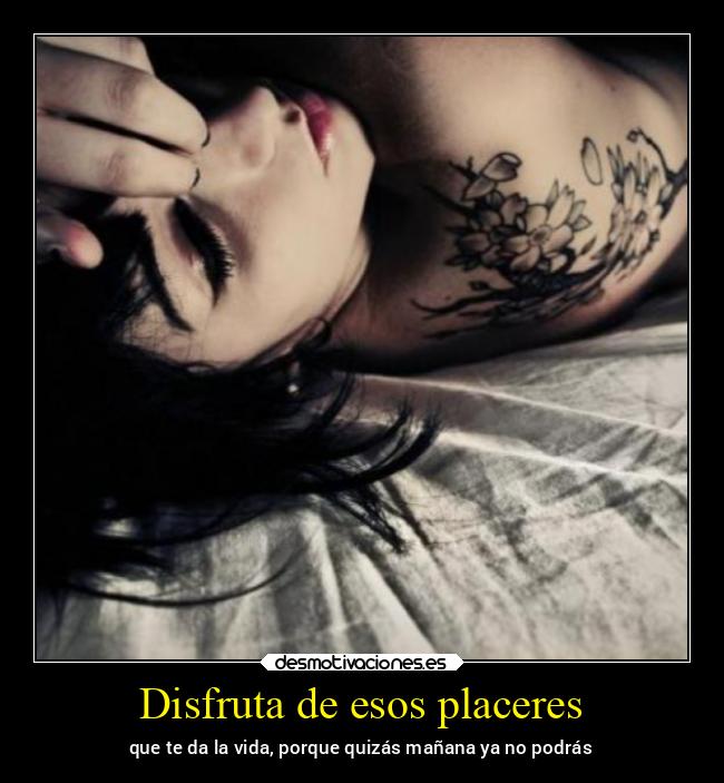 Disfruta de esos placeres -