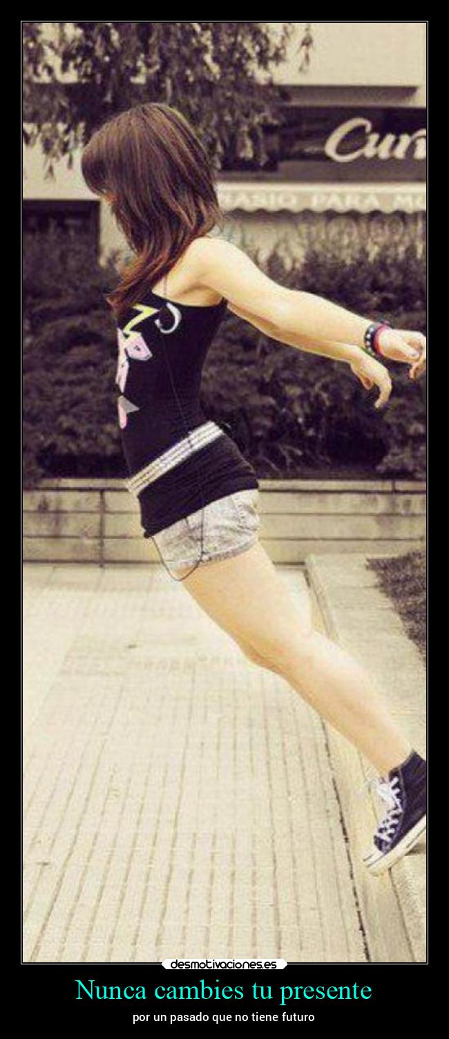 Nunca cambies tu presente - 