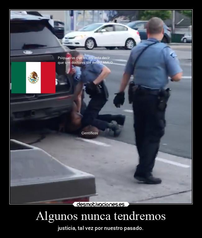 Algunos nunca tendremos - justicia, tal vez por nuestro pasado.