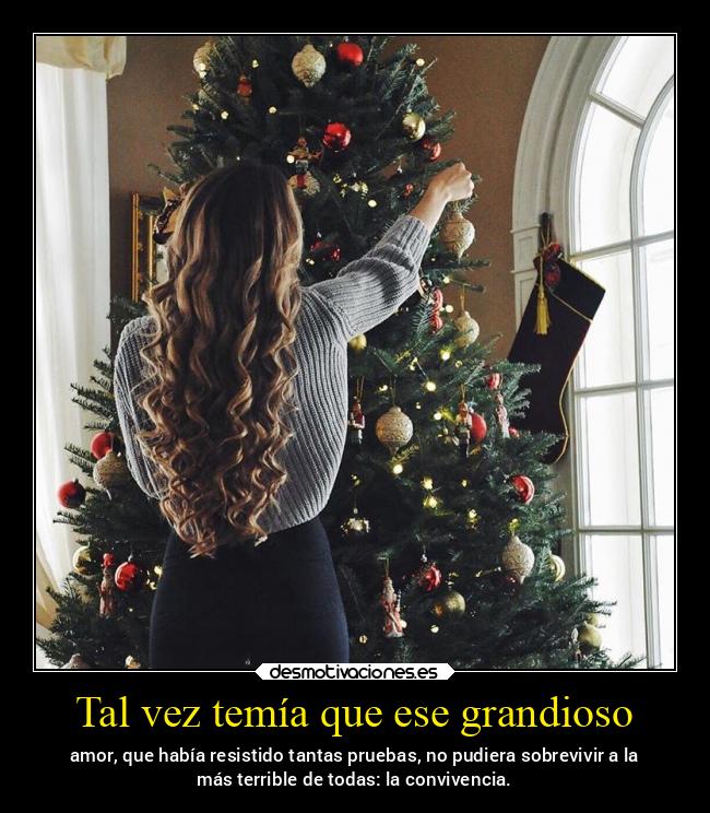 Tal vez temía que ese grandioso - 