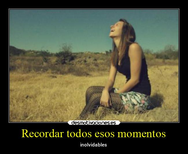 Recordar todos esos momentos - 
