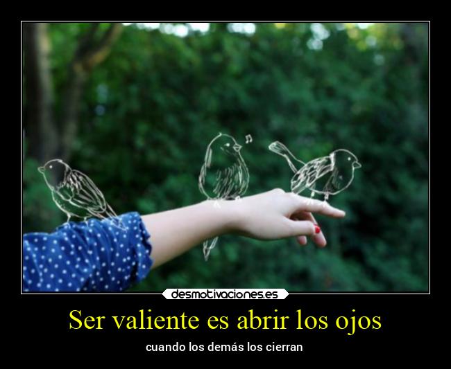 Ser valiente es abrir los ojos - 