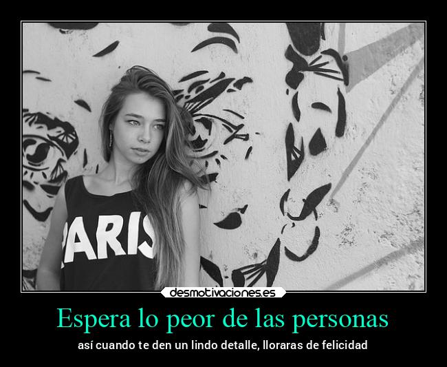 Espera lo peor de las personas - 