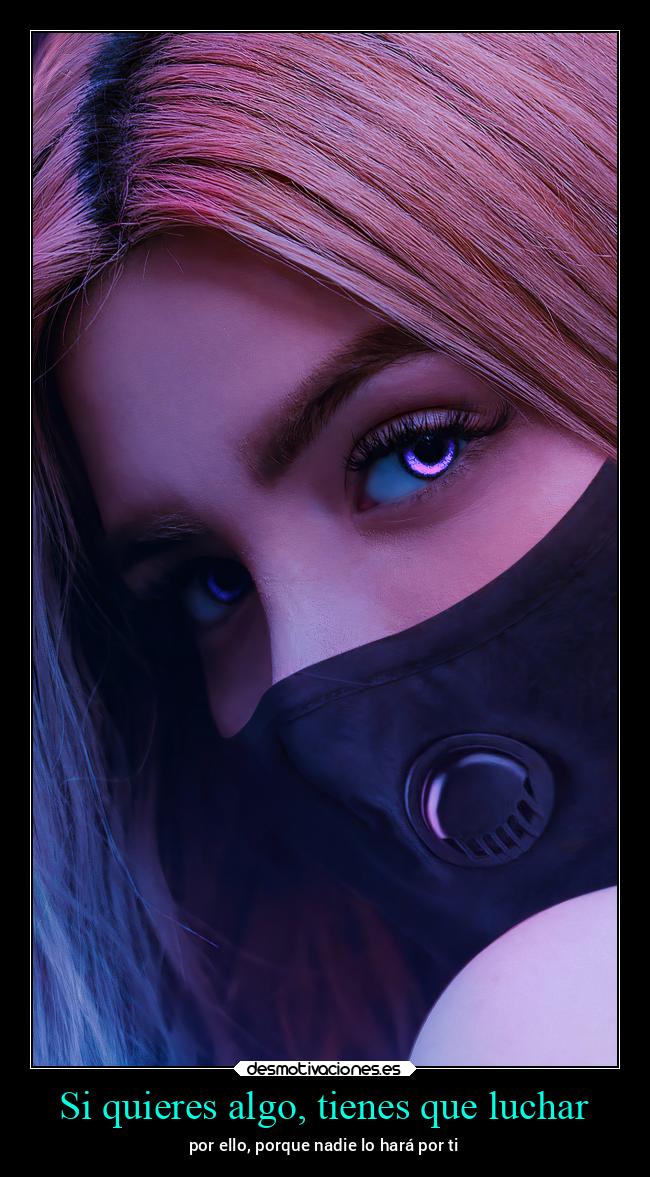Si quieres algo, tienes que luchar - 