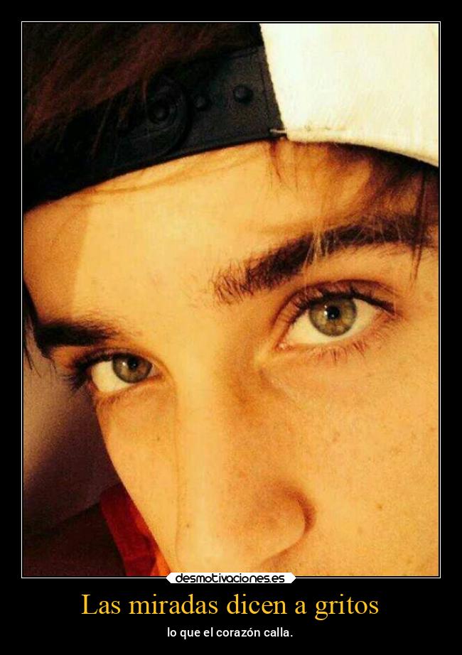 Las miradas dicen a gritos - lo que el corazón calla.