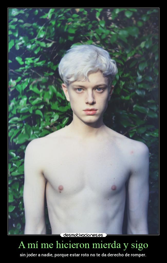 A mí me hicieron mierda y sigo - 