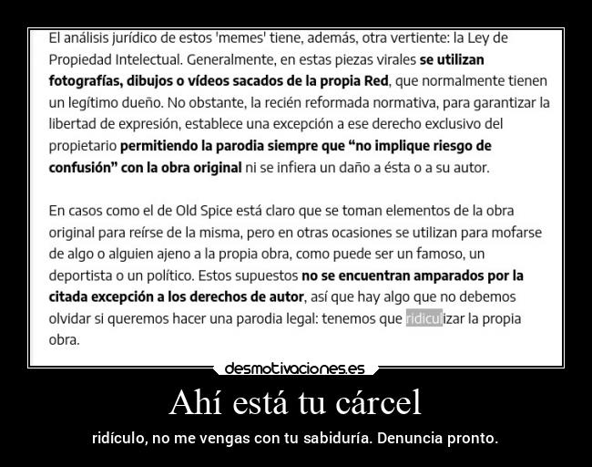 Ahí está tu cárcel - ridículo, no me vengas con tu sabiduría. Denuncia pronto.