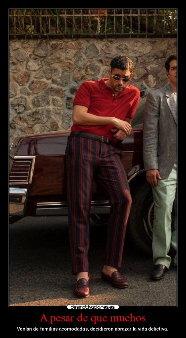 A pesar de que muchos - Venían de familias acomodadas, decidieron abrazar la vida delictiva.