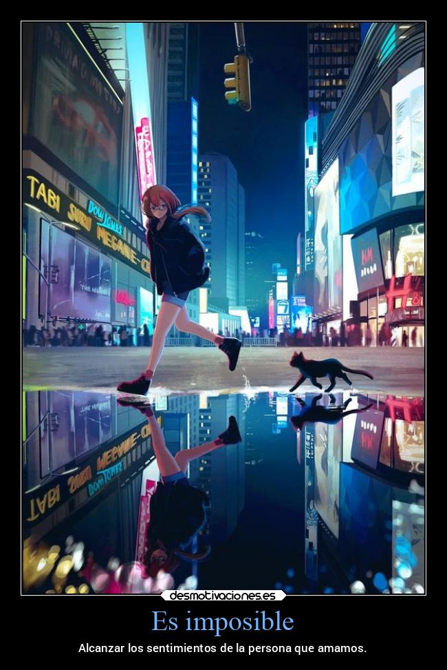 Es imposible - Alcanzar los sentimientos de la persona que amamos.