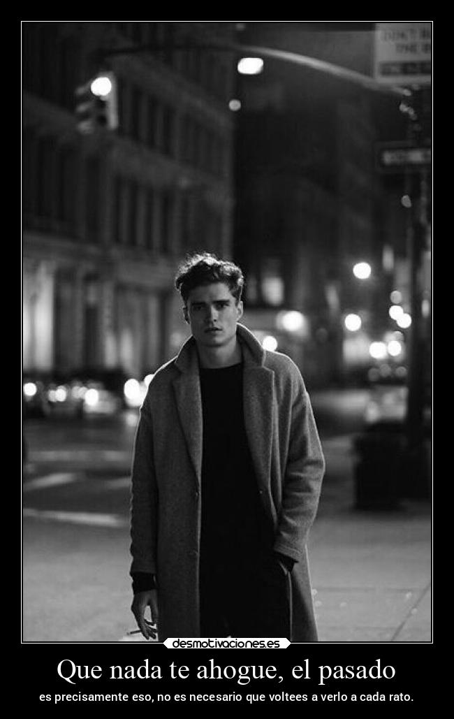 Que nada te ahogue, el pasado -