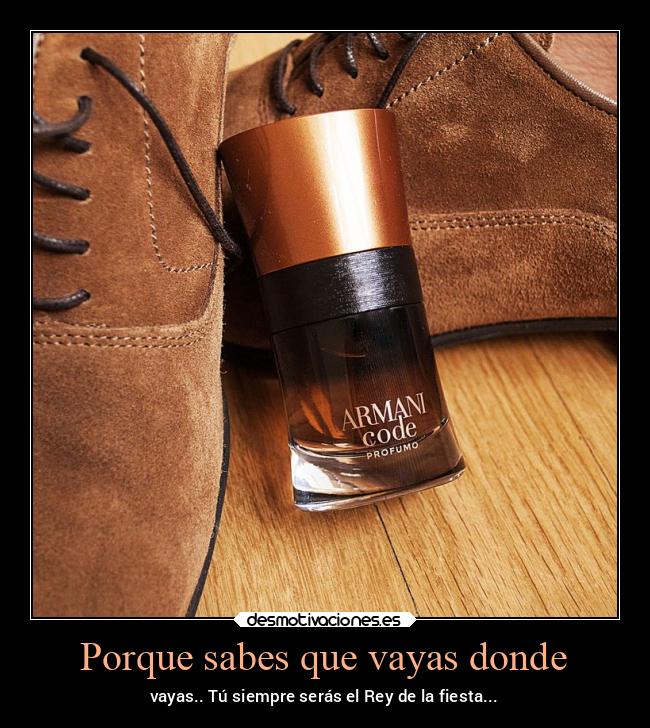 Porque sabes que vayas donde - 