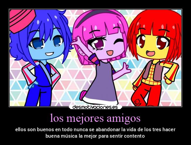 los mejores amigos - ellos son buenos en todo nunca se abandonar la vida de los tres hacer
buena música la mejor para sentir contento