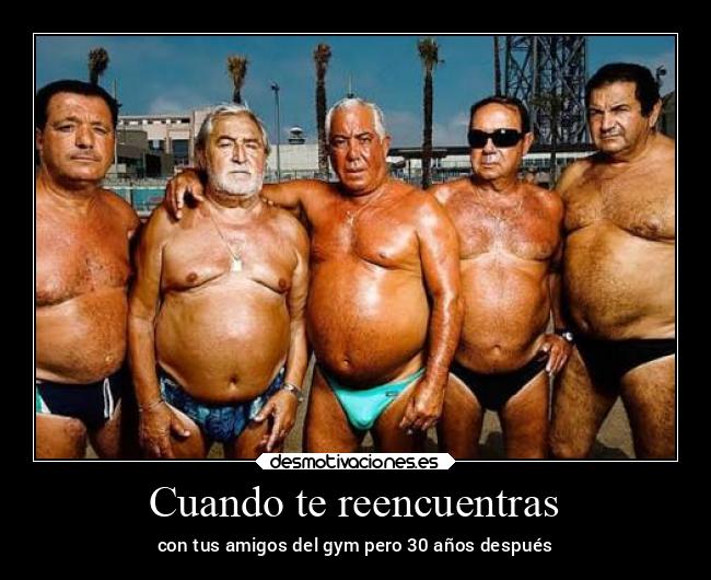 Cuando te reencuentras - con tus amigos del gym pero 30 años después