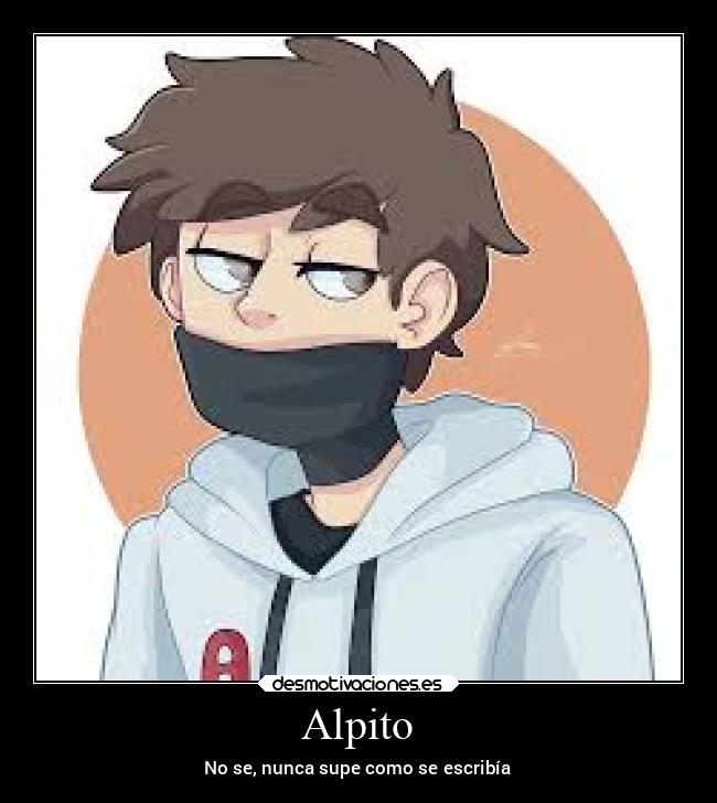 Alpito - No se, nunca supe como se escribía