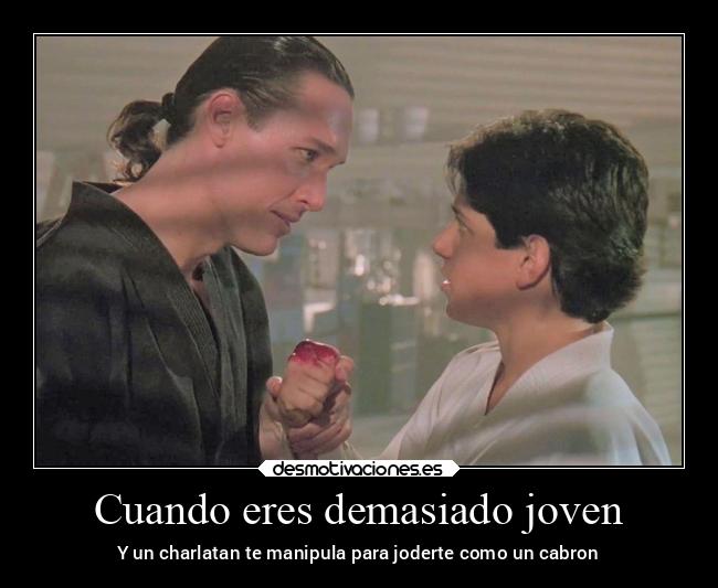 Cuando eres demasiado joven - Y un charlatan te manipula para joderte como un cabron