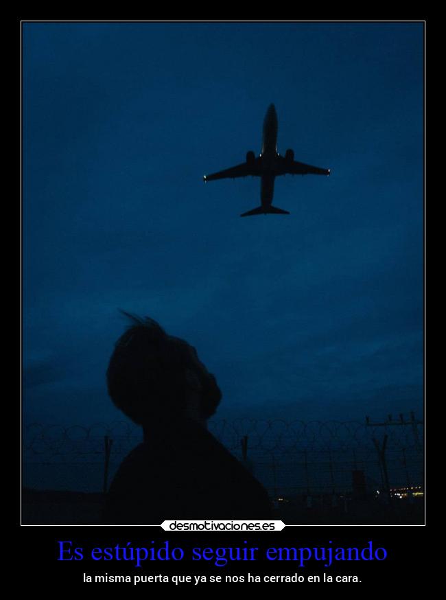 Es estúpido seguir empujando - 