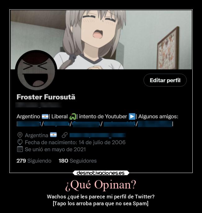 ¿Qué Opinan? - Wachos ¿qué les parece mi perfil de Twitter?
[Tapo los arroba para que no sea Spam]