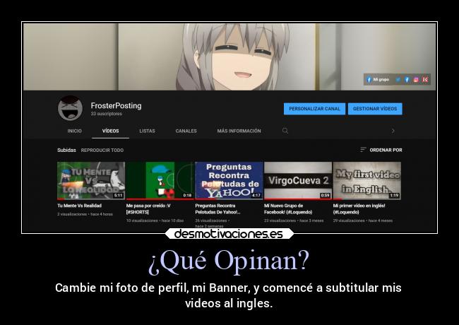 ¿Qué Opinan? - Cambie mi foto de perfil, mi Banner, y comencé a subtitular mis
videos al ingles.