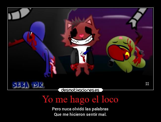 carteles locura enemigo enfados frases xeba amnesia happytreefriends miguelflippy2021 desmotivaciones