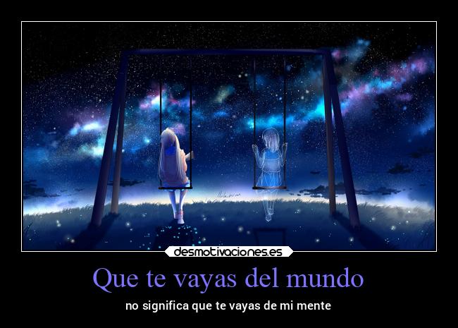 Que te vayas del mundo -