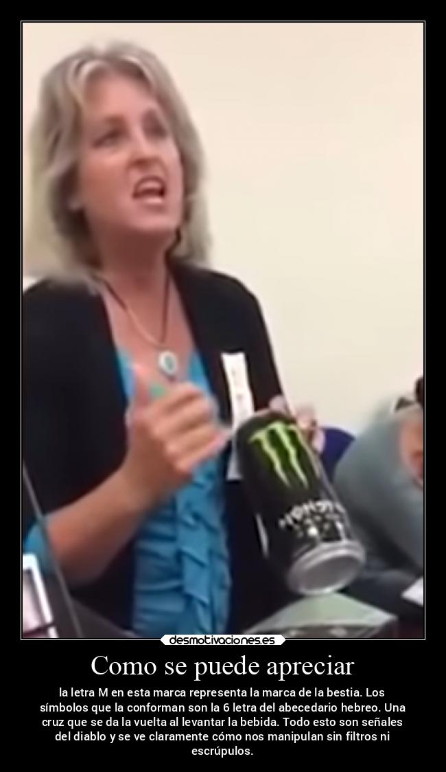 Como se puede apreciar - la letra M en esta marca representa la marca de la bestia. Los
símbolos que la conforman son la 6 letra del abecedario hebreo. Una
cruz que se da la vuelta al levantar la bebida. Todo esto son señales
del diablo y se ve claramente cómo nos manipulan sin filtros ni
escrúpulos.