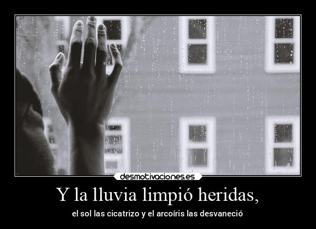 Y la lluvia limpió heridas, - 