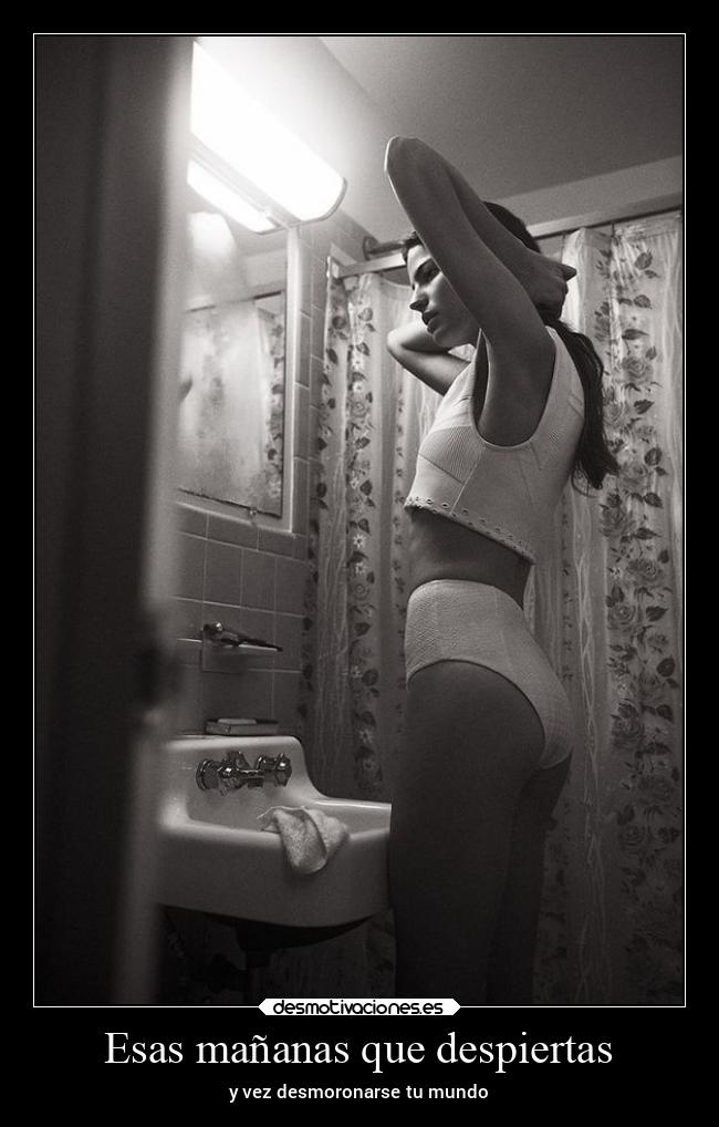 Esas mañanas que despiertas - y vez desmoronarse tu mundo
