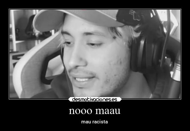 nooo maau - mau racista