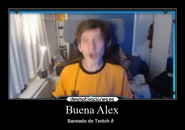 Buena Alex - Baneado de Twitch 👍