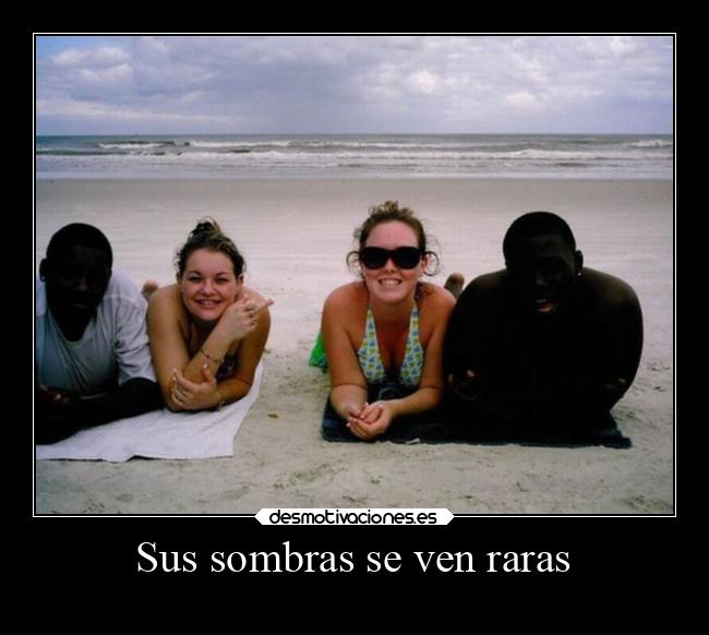 Sus sombras se ven raras - 