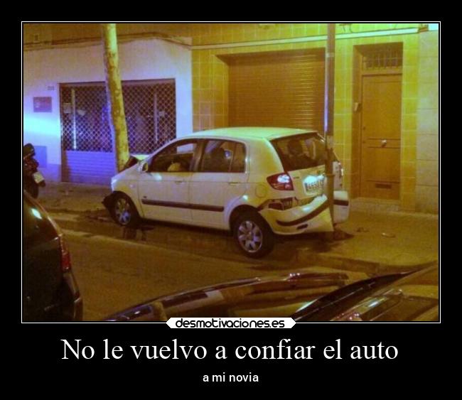 No le vuelvo a confiar el auto - a mi novia