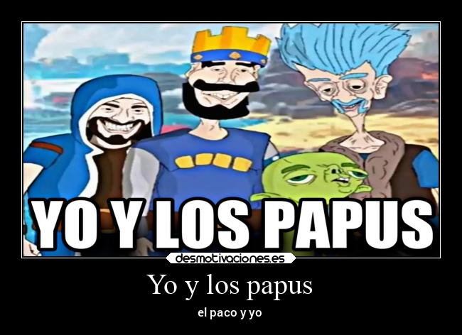 Yo y los papus - el paco y yo