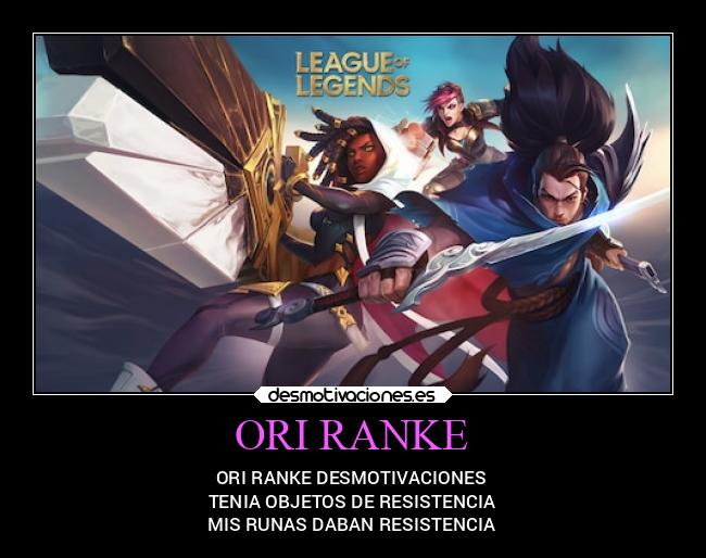 ORI RANKE - ORI RANKE DESMOTIVACIONES
TENIA OBJETOS DE RESISTENCIA
MIS RUNAS DABAN RESISTENCIA