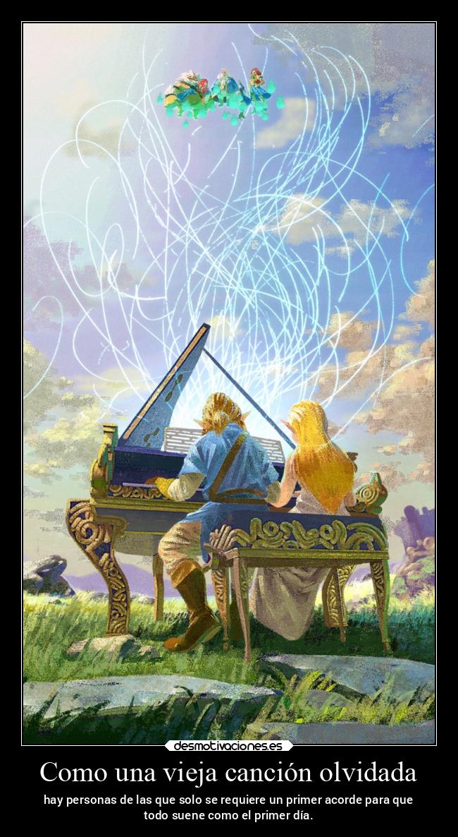Como una vieja canción olvidada - hay personas de las que solo se requiere un primer acorde para que
todo suene como el primer día.