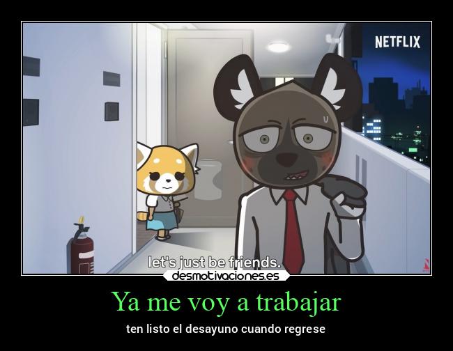 Ya me voy a trabajar - ten listo el desayuno cuando regrese