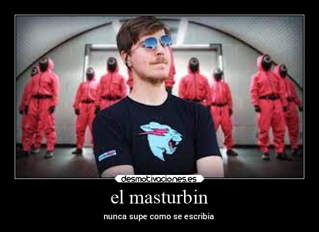el masturbin - nunca supe como se escribia