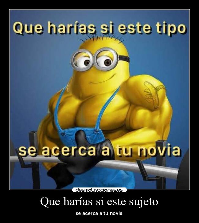 Que harías si este sujeto - se acerca a tu novia