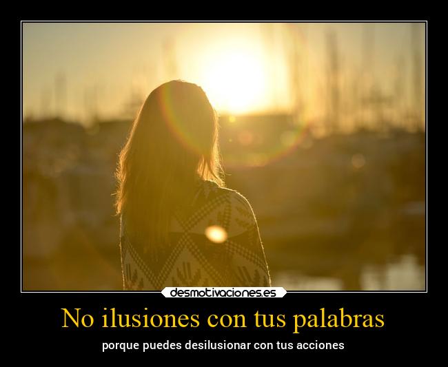 No ilusiones con tus palabras -