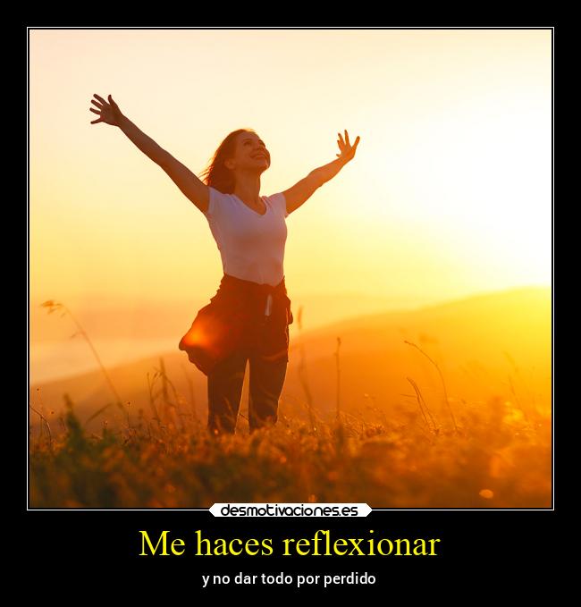 Me haces reflexionar - 