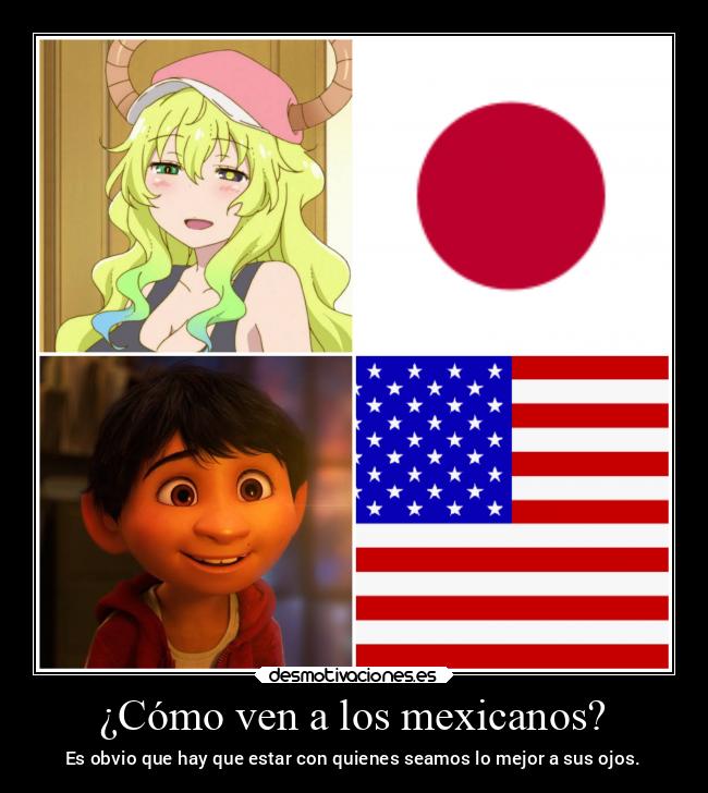 ¿Cómo ven a los mexicanos? - Es obvio que hay que estar con quienes seamos lo mejor a sus ojos.