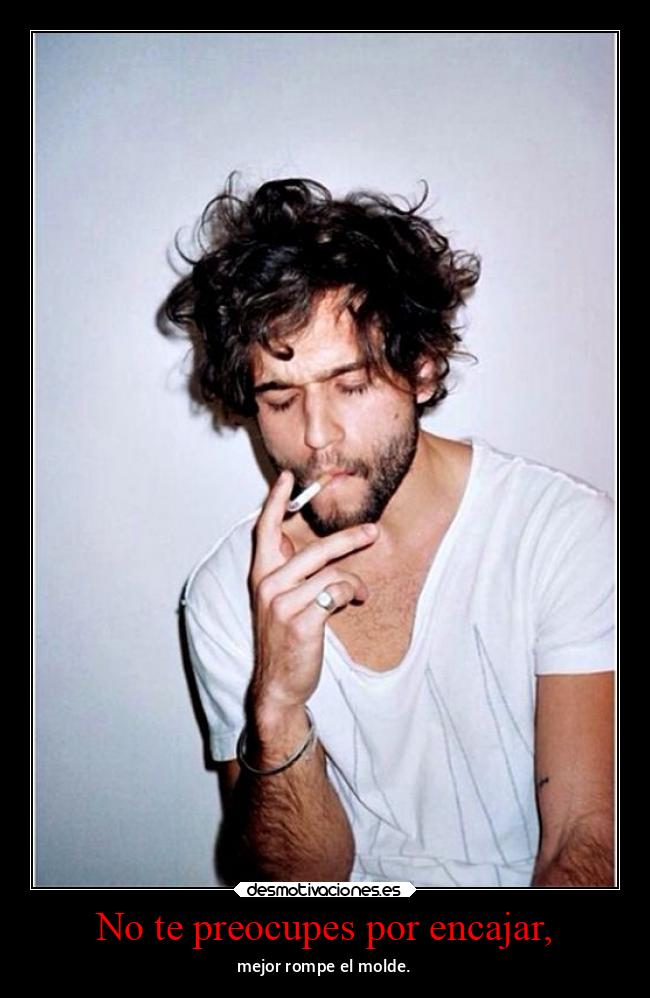 No te preocupes por encajar, - 