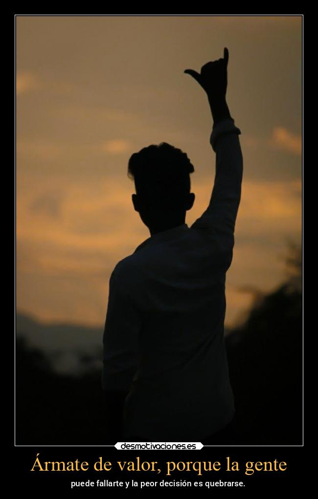 Ármate de valor, porque la gente - 