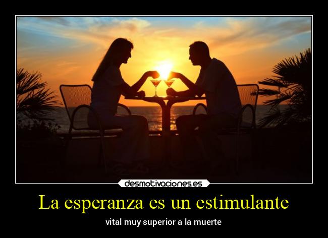 La esperanza es un estimulante - 