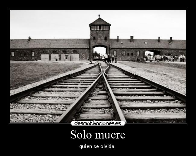 Solo muere - quien se olvida.